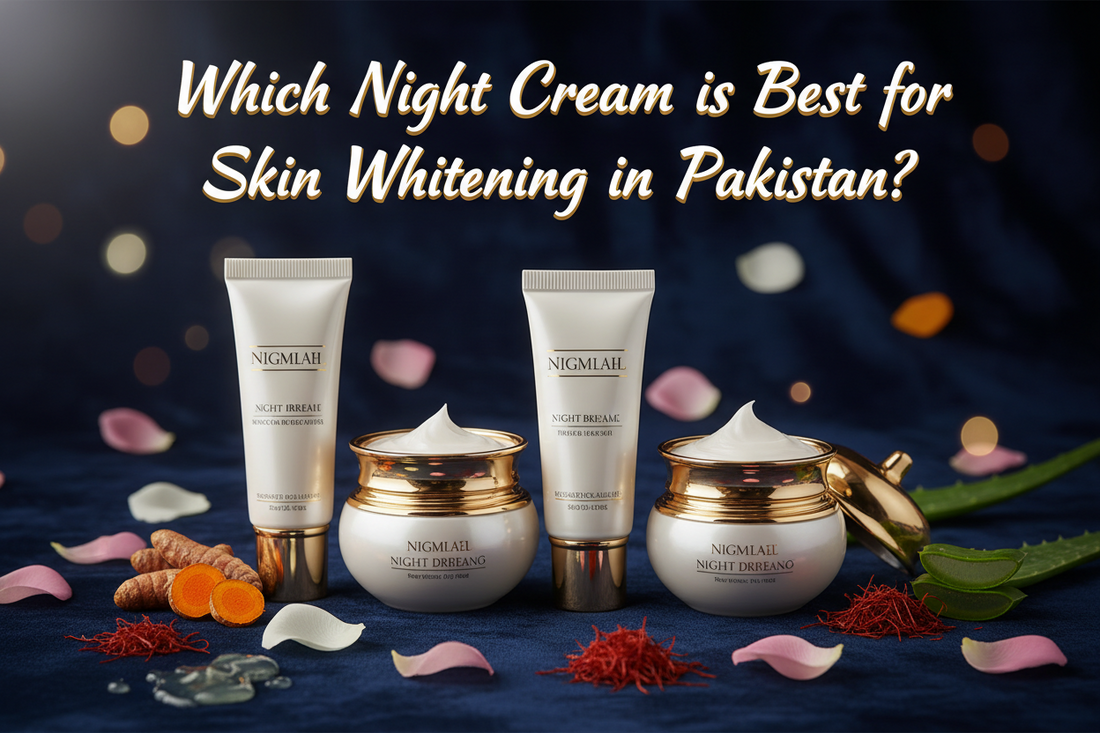 Which Night Cream is Best for Skin Whitening in Pakistan?